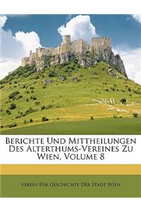 Berichte Und Mittheilungen Des Alterthums-Vereines Zu Wien, Band VIII