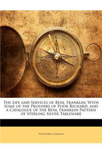 The Life and Services of Benj. Franklin