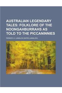 Australian Legendary Tales; Folklore of the Noongahburrahs as Told to the Piccaninnies