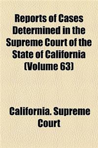 Reports of Cases Determined in the Supreme Court of the State of California (Volume 63)
