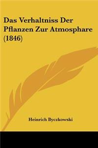 Das Verhaltniss Der Pflanzen Zur Atmosphare (1846)