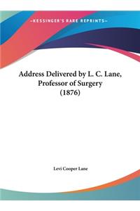 Address Delivered by L. C. Lane, Professor of Surgery (1876)