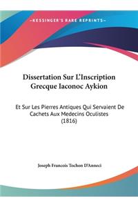 Dissertation Sur L'Inscription Grecque Iaconoc Aykion