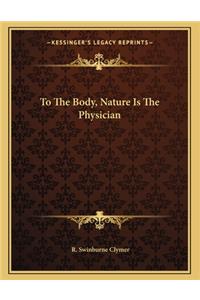 To the Body, Nature Is the Physician