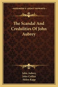 The Scandal And Credulities Of John Aubrey