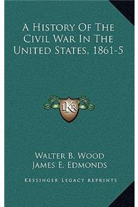 A History of the Civil War in the United States, 1861-5