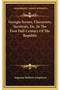 Georgia Scenes, Characters, Incidents, Etc. in the First Half Century of the Republic