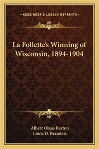 La Follette's Winning of Wisconsin, 1894-1904