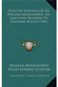Selected Speeches of Sir William Molesworth, on Questions Relating to Colonial Policy (1903)