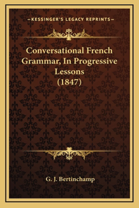 Conversational French Grammar, in Progressive Lessons (1847)