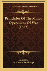 Principles of the Minor Operations of War (1852)