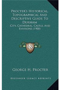 Procter's Historical, Topographical And Descriptive Guide To Durham