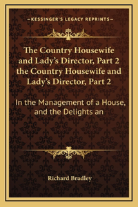 The Country Housewife and Lady's Director, Part 2 the Country Housewife and Lady's Director, Part 2