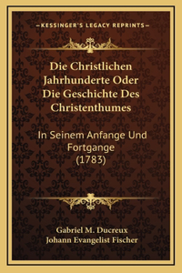 Die Christlichen Jahrhunderte Oder Die Geschichte Des Christenthumes