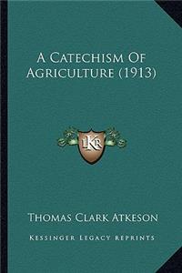 A Catechism Of Agriculture (1913)