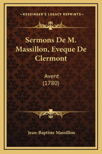 Sermons De M. Massillon, Eveque De Clermont