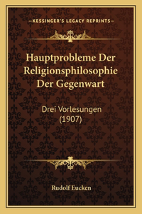 Hauptprobleme Der Religionsphilosophie Der Gegenwart