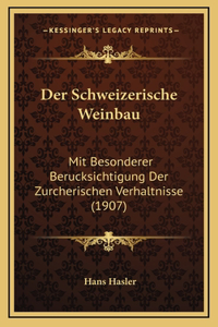 Schweizerische Weinbau: Mit Besonderer Berucksichtigung Der Zurcherischen Verhaltnisse (1907)