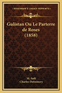 Gulistan Ou Le Parterre de Roses (1858)