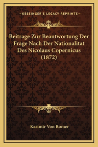 Beitrage Zur Beantwortung Der Frage Nach Der Nationalitat Des Nicolaus Copernicus (1872)