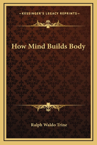 How Mind Builds Body