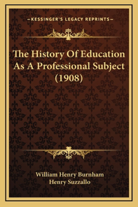 The History Of Education As A Professional Subject (1908)