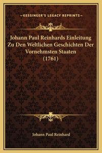 Johann Paul Reinhards Einleitung Zu Den Weltlichen Geschichten Der Vornehmsten Staaten (1761)