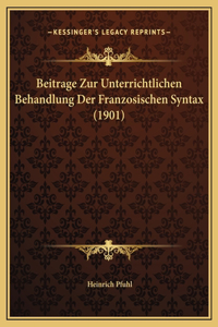 Beitrage Zur Unterrichtlichen Behandlung Der Franzosischen Syntax (1901)