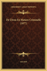 De L'Aveu En Matiere Criminelle (1877)