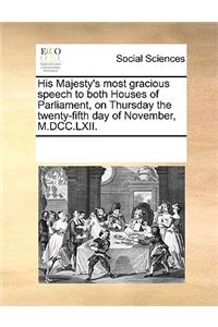 His Majesty's most gracious speech to both Houses of Parliament, on Thursday the twenty-fifth day of November, M.DCC.LXII.