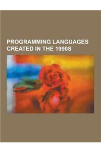 Programming Languages Created in the 1990s: Programming Languages Created in 1990, Programming Languages Created in 1991, Programming Languages Create