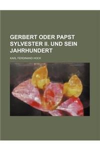 Gerbert Oder Papst Sylvester II. Und Sein Jahrhundert