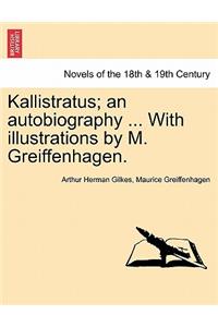 Kallistratus; An Autobiography ... with Illustrations by M. Greiffenhagen.