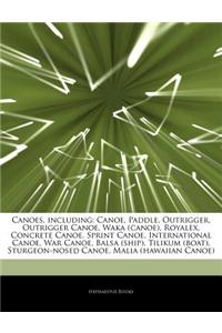 Articles on Canoes, Including: Canoe, Paddle, Outrigger, Outrigger Canoe, Waka (Canoe), Royalex, Concrete Canoe, Sprint Canoe, International Canoe, W