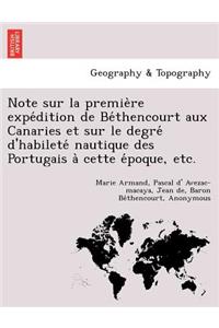 Note sur la première expédition de Béthencourt aux Canaries et sur le degré d'habileté nautique des Portugais à cette époque, etc.