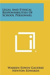 Legal and Ethical Responsibilities of School Personnel