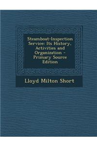 Steamboat-Inspection Service: Its History, Activities and Organization