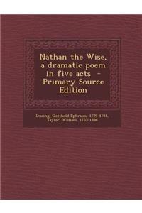 Nathan the Wise, a Dramatic Poem in Five Acts