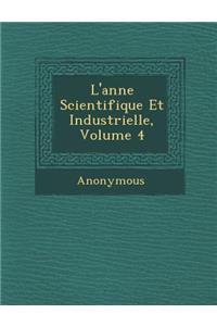 L'Ann E Scientifique Et Industrielle, Volume 4