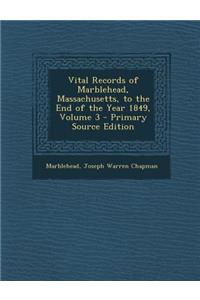 Vital Records of Marblehead, Massachusetts, to the End of the Year 1849, Volume 3