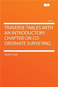 Traverse Tables with an Introductory Chapter on Co-Ordinate Surveying
