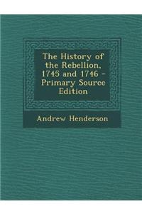 The History of the Rebellion, 1745 and 1746