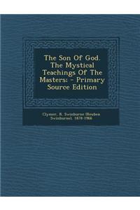 The Son of God. the Mystical Teachings of the Masters;