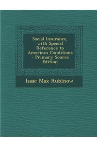 Social Insurance, with Special Reference to American Conditions