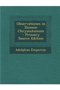 Observationes in Dionem Chrysostomum - Primary Source Edition