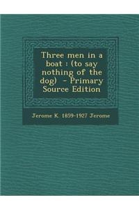 Three Men in a Boat: (To Say Nothing of the Dog)