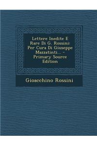 Lettere Inedite E Rare Di G. Rossini