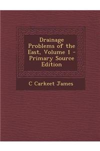 Drainage Problems of the East, Volume 1 - Primary Source Edition