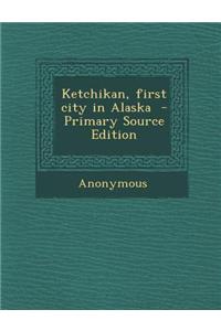 Ketchikan, First City in Alaska - Primary Source Edition