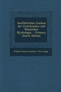 Ausführliches Lexikon der Griechischen und Römischen Mythologie. - Primary Source Edition